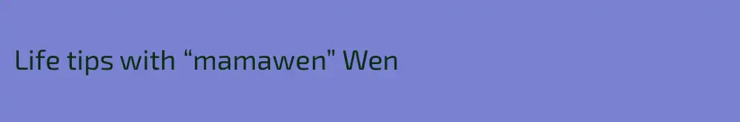 Life tips with “mamawen” Wen